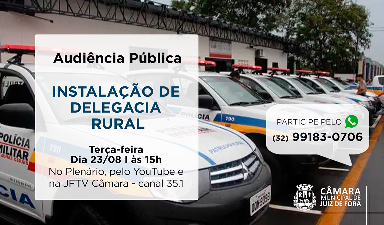 Câmara promoverá Audiência Pública sobre uma Delegacia Rural em Juiz de Fora (22/08/2022 00:00:00)