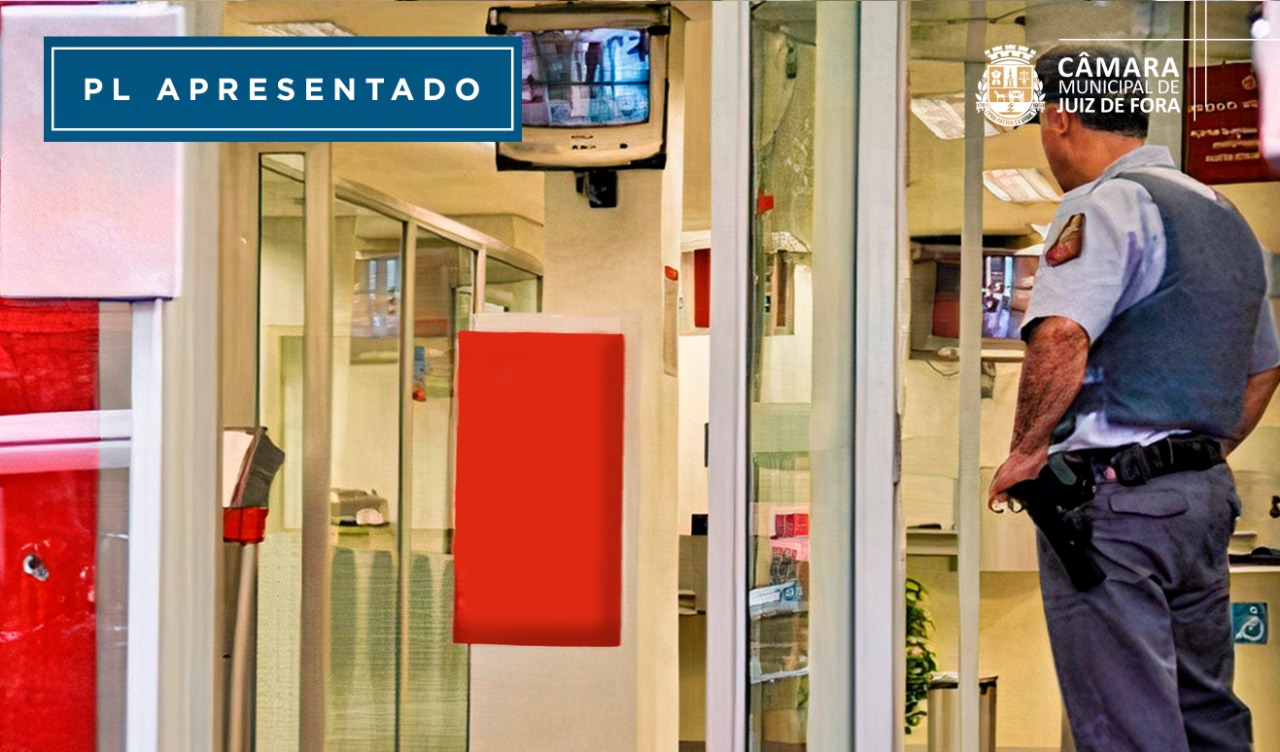PL propõe alterações sobre dispositivos de segurança em bancos (19/07/2022 00:00:00)